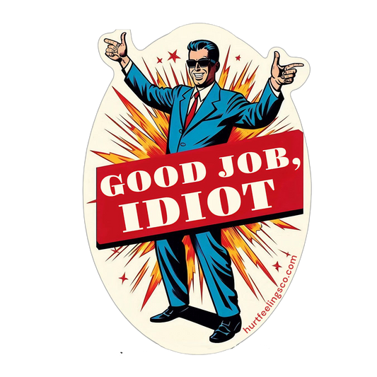 Good job idiot